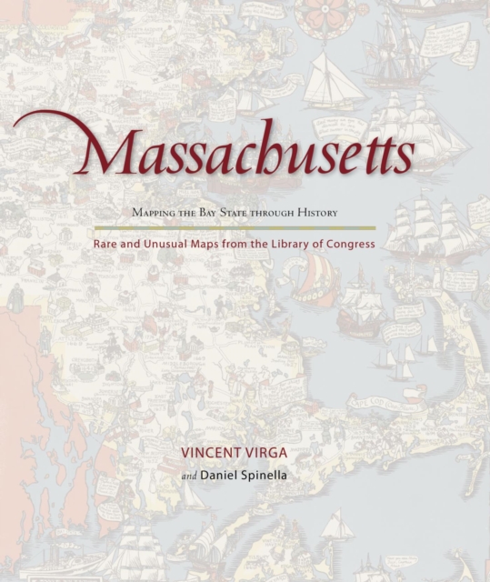 Massachusetts: Mapping the Bay State through History : Rare and Unusual Maps from the Library of Congress, PDF eBook
