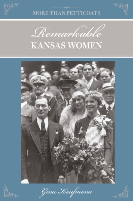 More Than Petticoats: Remarkable Kansas Women, PDF eBook