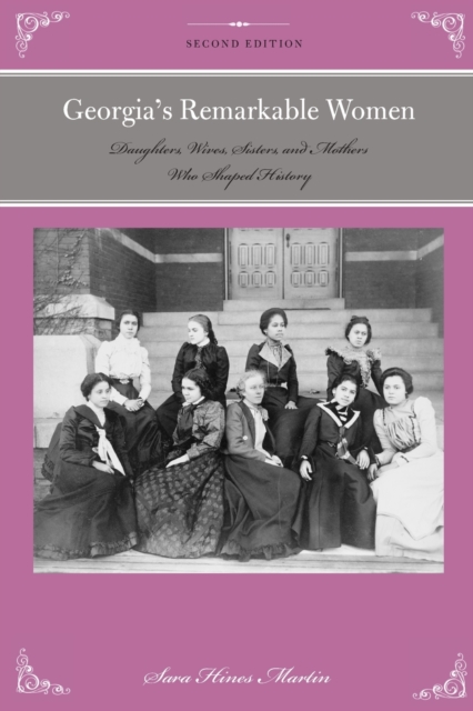 Georgia's Remarkable Women : Daughters, Wives, Sisters, and Mothers Who Shaped History, Paperback / softback Book