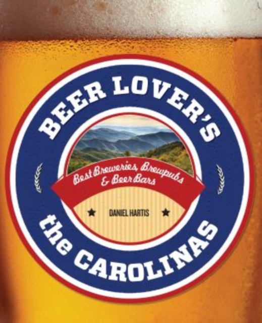 Beer Lover's the Carolinas : Best Breweries, Brewpubs & Beer Bars, Paperback / softback Book