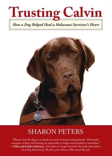Trusting Calvin : How a Dog Helped Heal a Holocaust Survivor's Heart, Hardback Book