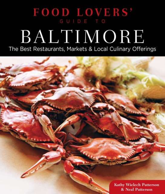 Food Lovers' Guide to® Baltimore : The Best Restaurants, Markets & Local Culinary Offerings, Paperback / softback Book