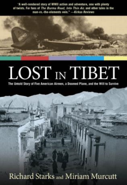 Lost in Tibet : The Untold Story Of Five American Airmen, A Doomed Plane, And The Will To Survive, Paperback / softback Book