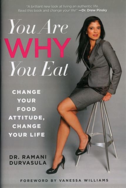 You are Why You Eat : Change Your Food Attitude, Change Your Life, Hardback Book