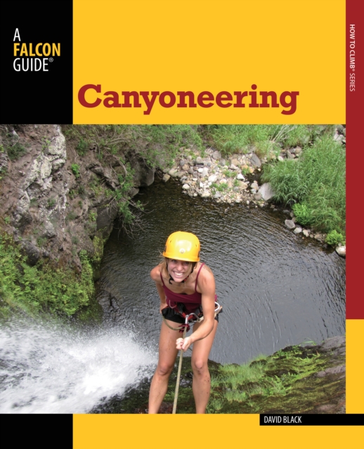 Canyoneering : A Guide To Techniques For Wet And Dry Canyons, Paperback / softback Book