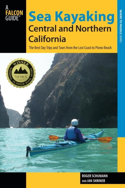 Sea Kayaking Central and Northern California : The Best Days Trips And Tours From The Lost Coast To Pismo Beach, Paperback / softback Book