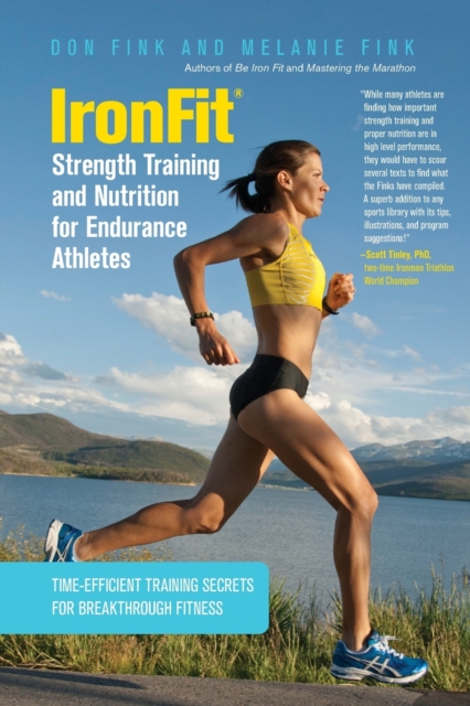 IronFit Strength Training and Nutrition for Endurance Athletes : Time Efficient Training Secrets For Breakthrough Fitness, Paperback / softback Book