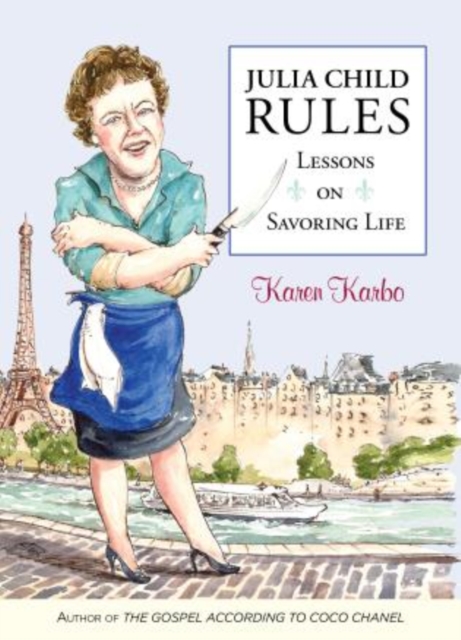 Julia Child Rules : Lessons on Savoring Life, Hardback Book