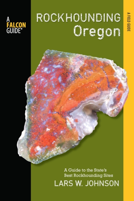 Rockhounding Oregon : A Guide to the State's Best Rockhounding Sites, Paperback / softback Book