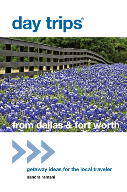 Day Trips® from Dallas & Fort Worth : Getaway Ideas For The Local Traveler, Paperback / softback Book