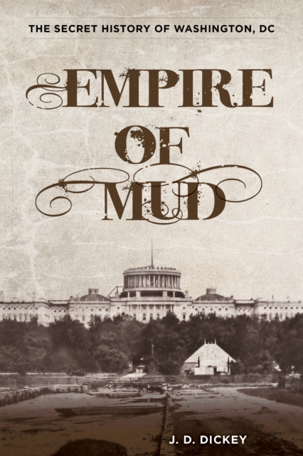 Empire of Mud : The Secret History of Washington, DC, Hardback Book