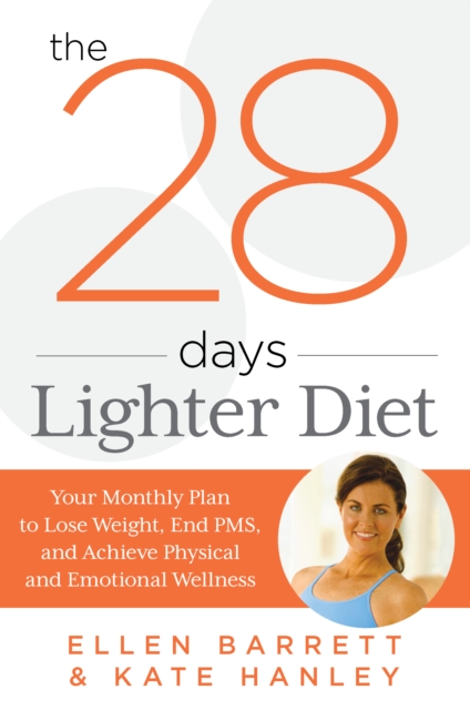 28 Days Lighter Diet : Your Monthly Plan to Lose Weight, End PMS, and Achieve Physical and Emotional Wellness, Paperback / softback Book