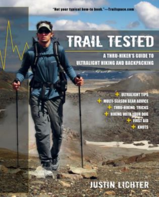 Trail Tested : A Thru-Hiker's Guide To Ultralight Hiking And Backpacking, Paperback / softback Book