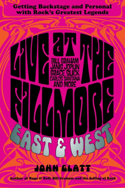 Live at the Fillmore East and West : Getting Backstage and Personal with Rock's Greatest Legends, Hardback Book