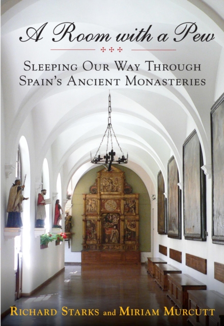 Room with a Pew : Sleeping Our Way Through Spain's Ancient Monasteries, PDF eBook