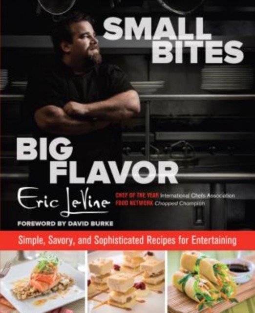 Small Bites Big Flavor : Simple, Savory, And Sophisticated Recipes For Entertaining, Hardback Book