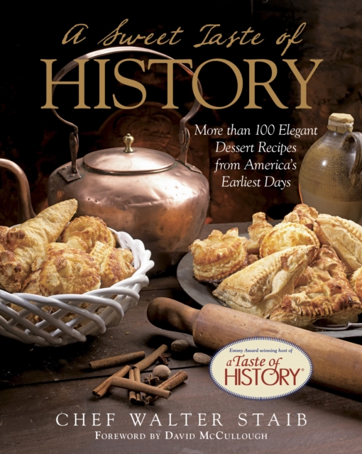 Sweet Taste of History : More Than 100 Elegant Dessert Recipes From America'S Earliest Days, Hardback Book