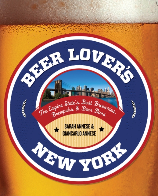 Beer Lover's New York : The Empire State's Best Breweries, Brewpubs & Beer Bars, Paperback / softback Book
