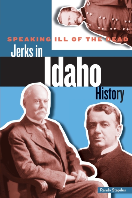 Speaking Ill of the Dead: Jerks in Idaho History, Paperback / softback Book