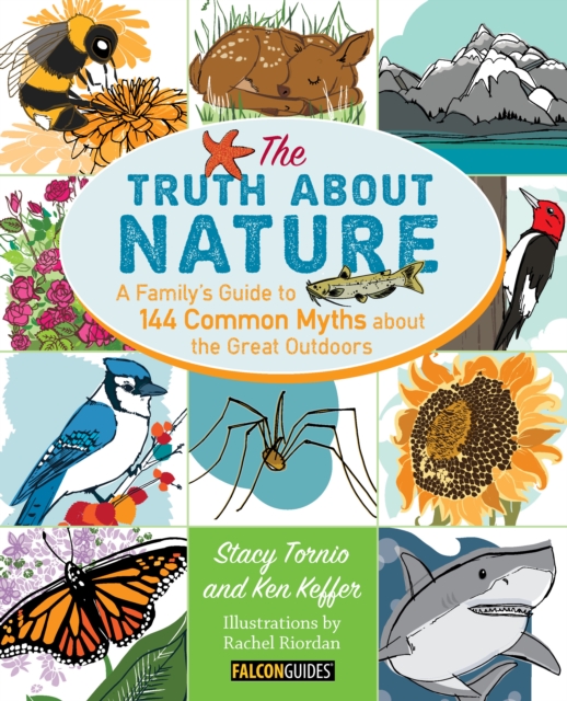 Truth About Nature : A Family's Guide to 144 Common Myths about the Great Outdoors, Paperback / softback Book