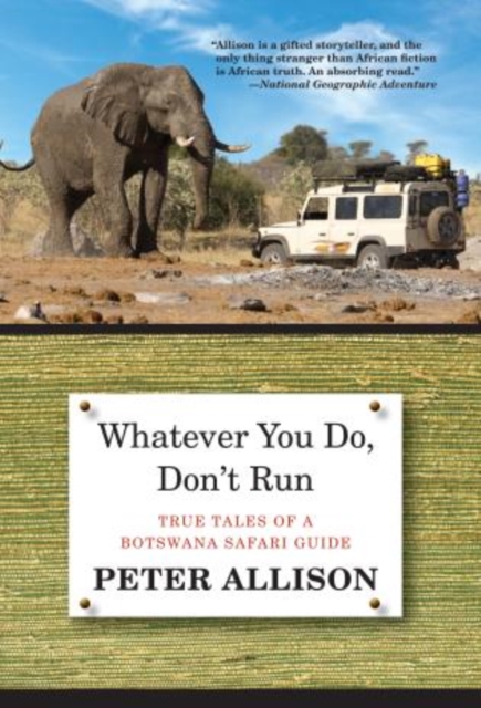 Whatever You Do, Don't Run : True Tales Of A Botswana Safari Guide, Paperback / softback Book