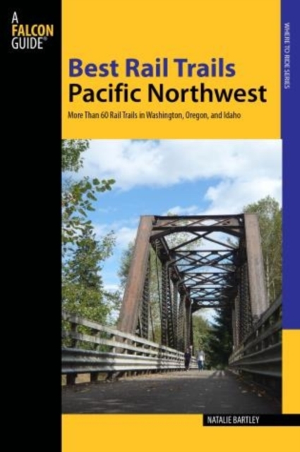Best Rail Trails Pacific Northwest : More Than 60 Rail Trails in Washington, Oregon, and Idaho, Paperback / softback Book