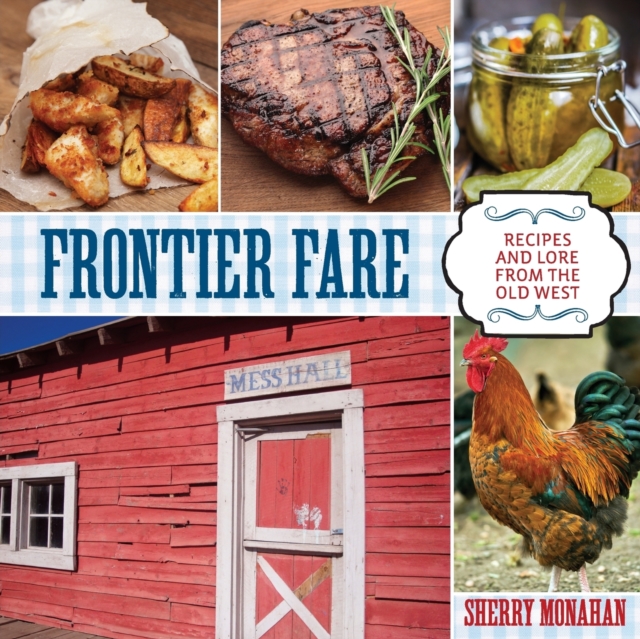 Frontier Fare : Recipes and Lore from the Old West, Paperback / softback Book