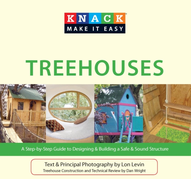 Knack Treehouses : A Step-by-Step Guide to Designing & Building a Safe & Sound Structure, PDF eBook