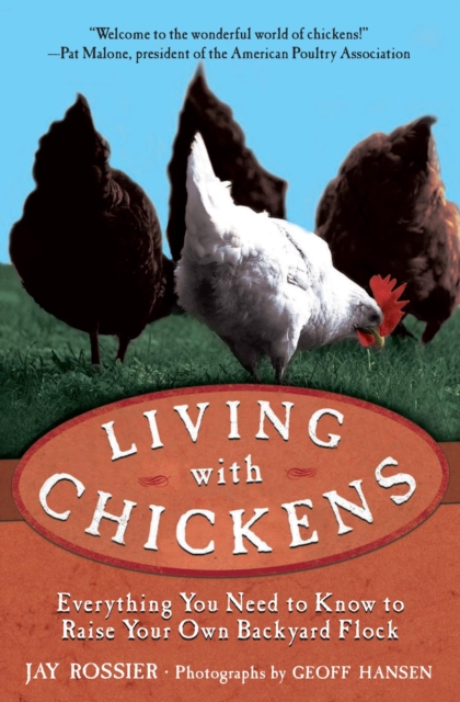 Living with Chickens : Everything You Need to Know to Raise Your Own Backyard Flock, PDF eBook
