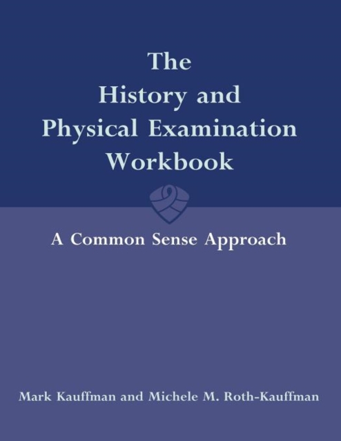 The History and Physical Examination Workbook: A Common Sense Approach, Paperback / softback Book