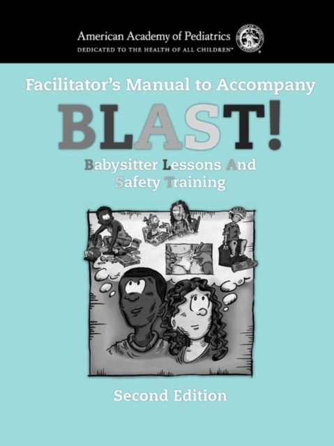 BLAST! : Babysitter Lessons and Safety Training Facilitator's Manual, Paperback / softback Book