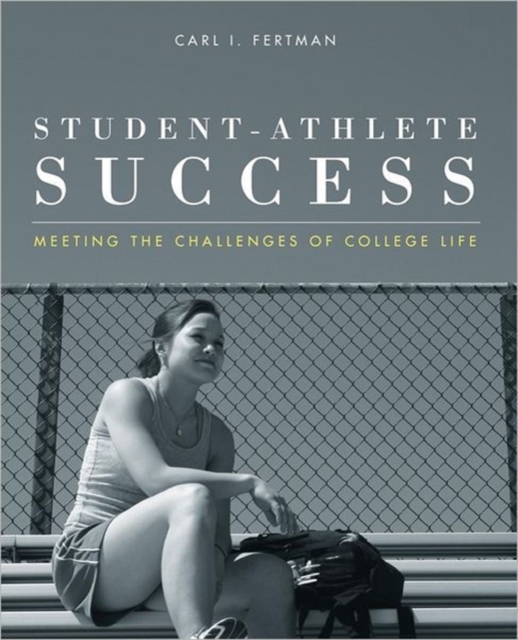 Student Athlete Success : Meeting the Challenges of College Life, Paperback / softback Book