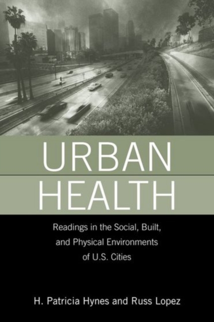 Urban Health : Readings in the Social, Built, and Physical Environments of U.S. Cities, Paperback / softback Book