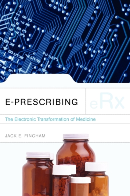 E-Prescribing: The Electronic Transformation Of Medicine, Paperback / softback Book