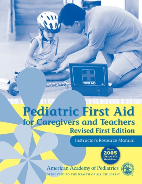 Pediatric First Aid for Caregivers and Teachers Resource Manual : Instructor's Resource Manual, Paperback Book
