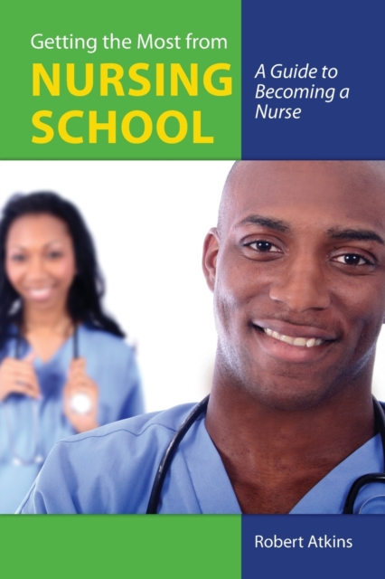 Getting The Most From Nursing School: A Guide To Becoming A Nurse, Paperback / softback Book