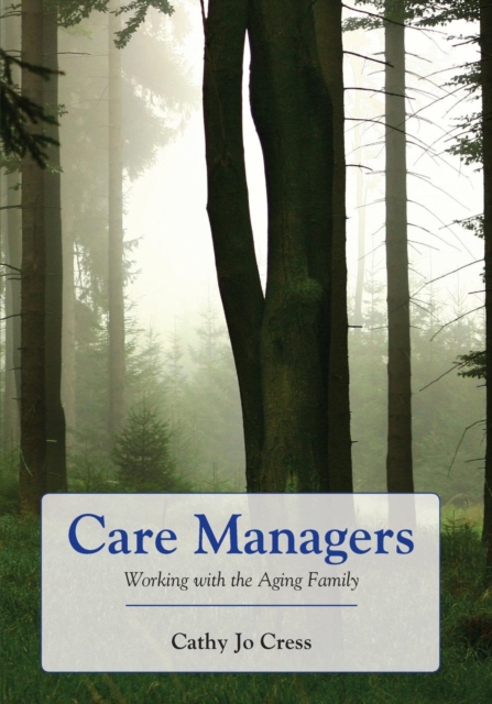 Care Managers: Working With The Aging Family, Paperback / softback Book