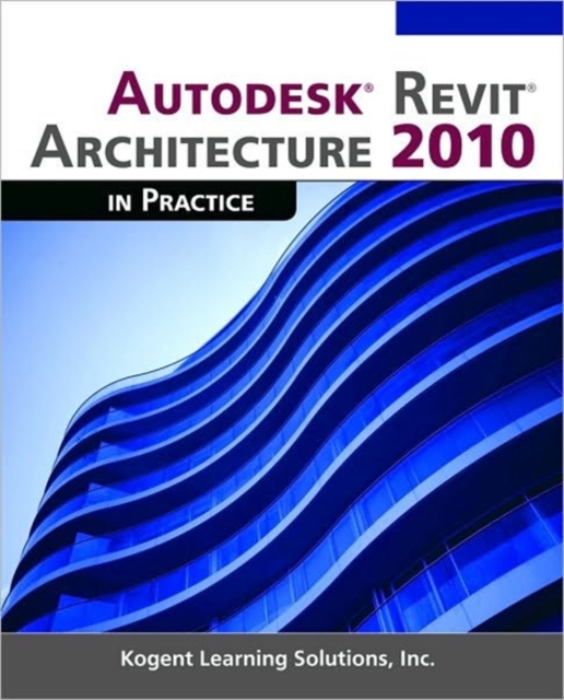 Autodesk Revit Architecture 2010 in Practice, Paperback / softback Book
