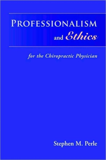 Professionalism and Ethics : for the Chiropractic Physician, Paperback Book