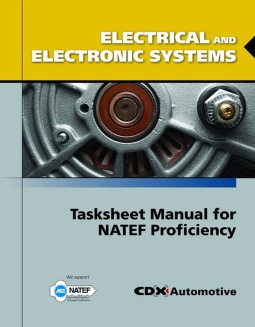 Electrical and Electronic Systems Tasksheet Manual for NATEF Proficiency, Paperback / softback Book