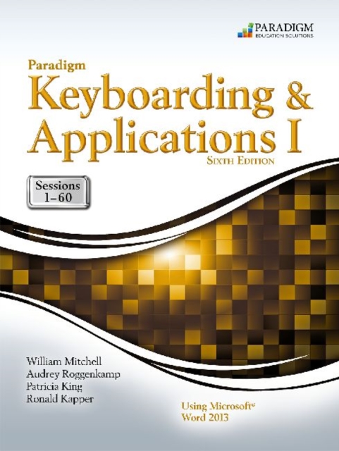Paradigm Keyboarding and Applications I: Sessions 1-60 Using Microsoft Word 2013 : Text and Snap Online Lab, Mixed media product Book