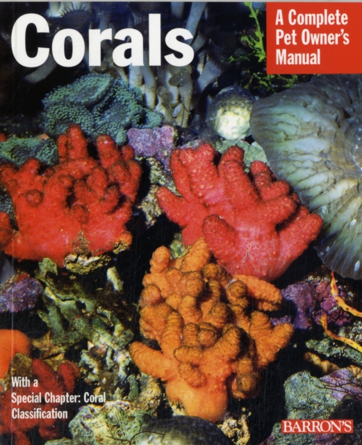 Corals : A Complete Pet Owner's Manual, Paperback / softback Book