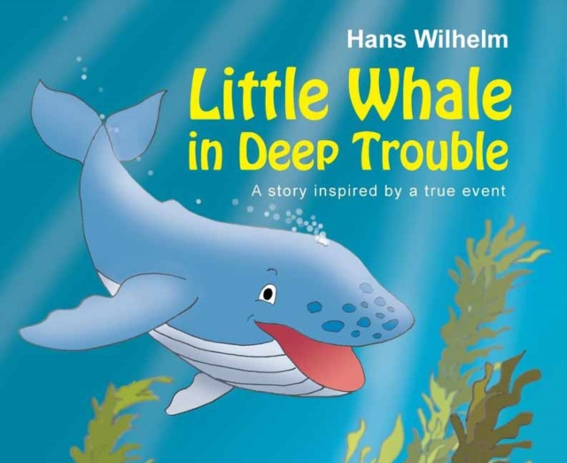 Little Whale in Deep Trouble : A Story Inspired by a True Event, Hardback Book
