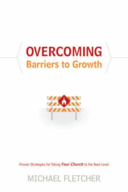 Overcoming Barriers to Growth : Proven Strategies for Taking Your Church to the Next Level, Hardback Book