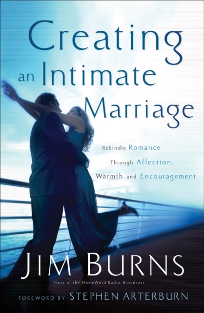 Creating an Intimate Marriage - Rekindle Romance Through Affection, Warmth and Encouragement, Paperback / softback Book