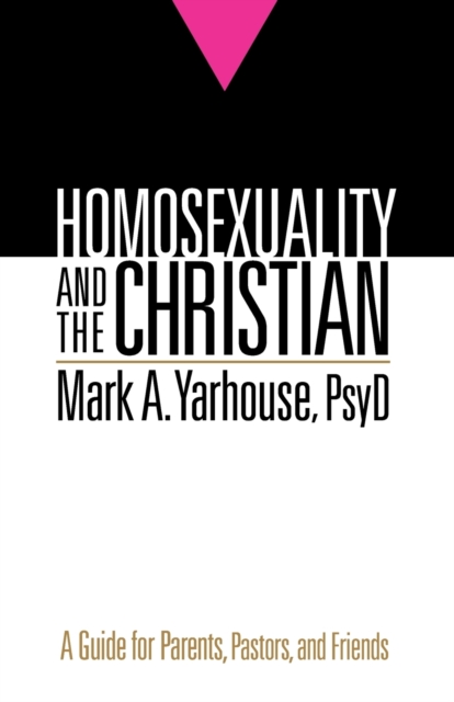Homosexuality and the Christian - A Guide for Parents, Pastors, and Friends, Paperback / softback Book