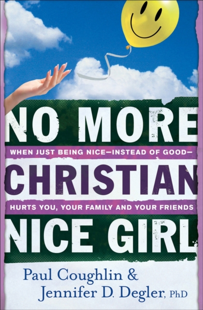 No More Christian Nice Girl - When Just Being Nice--Instead of Good--Hurts You, Your Family, and Your Friends, Paperback / softback Book
