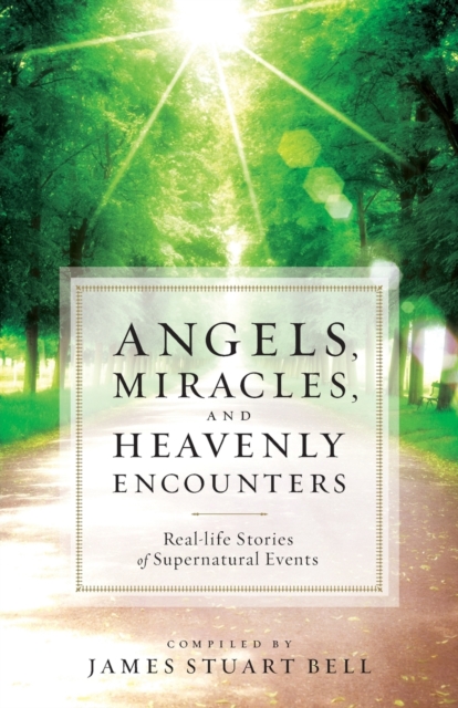 Angels, Miracles, and Heavenly Encounters – Real–Life Stories of Supernatural Events, Paperback / softback Book