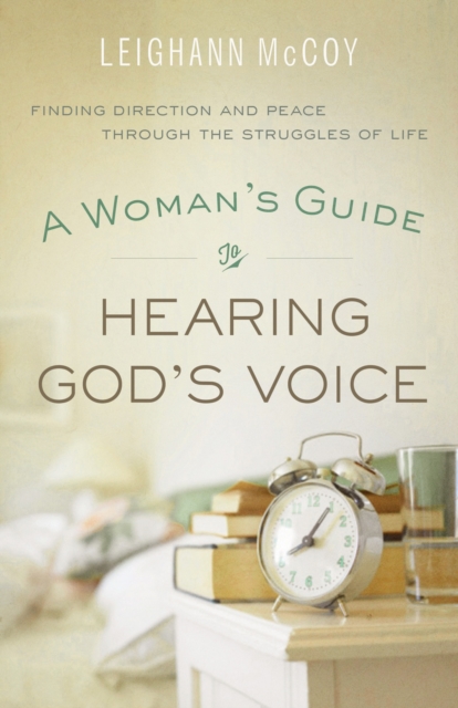 A Woman`s Guide to Hearing God`s Voice - Finding Direction and Peace Through the Struggles of Life, Paperback / softback Book
