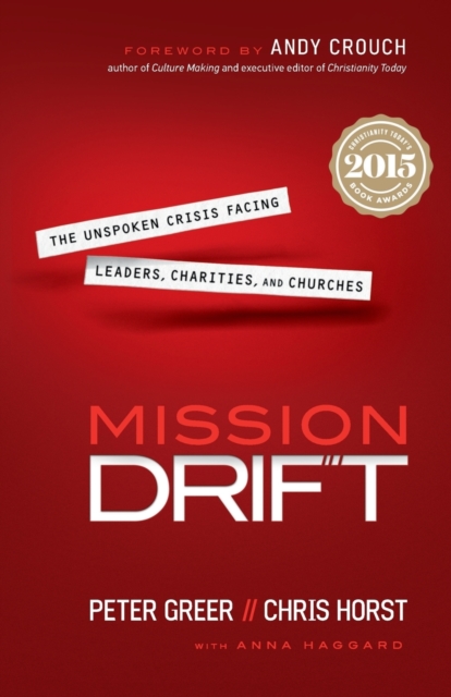 Mission Drift – The Unspoken Crisis Facing Leaders, Charities, and Churches, Paperback / softback Book